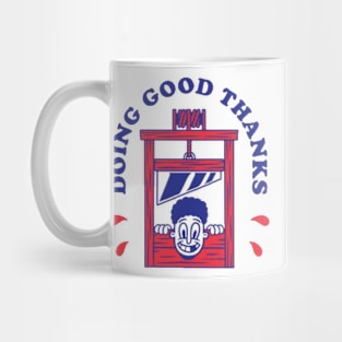 Doing good thanks Mug